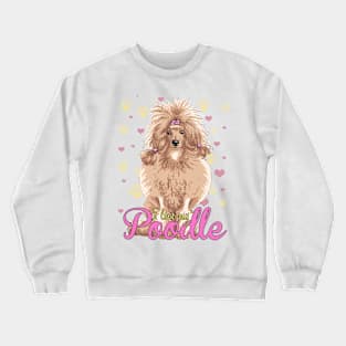 I Love My Poodle! Especially for Poodle Lovers! Crewneck Sweatshirt